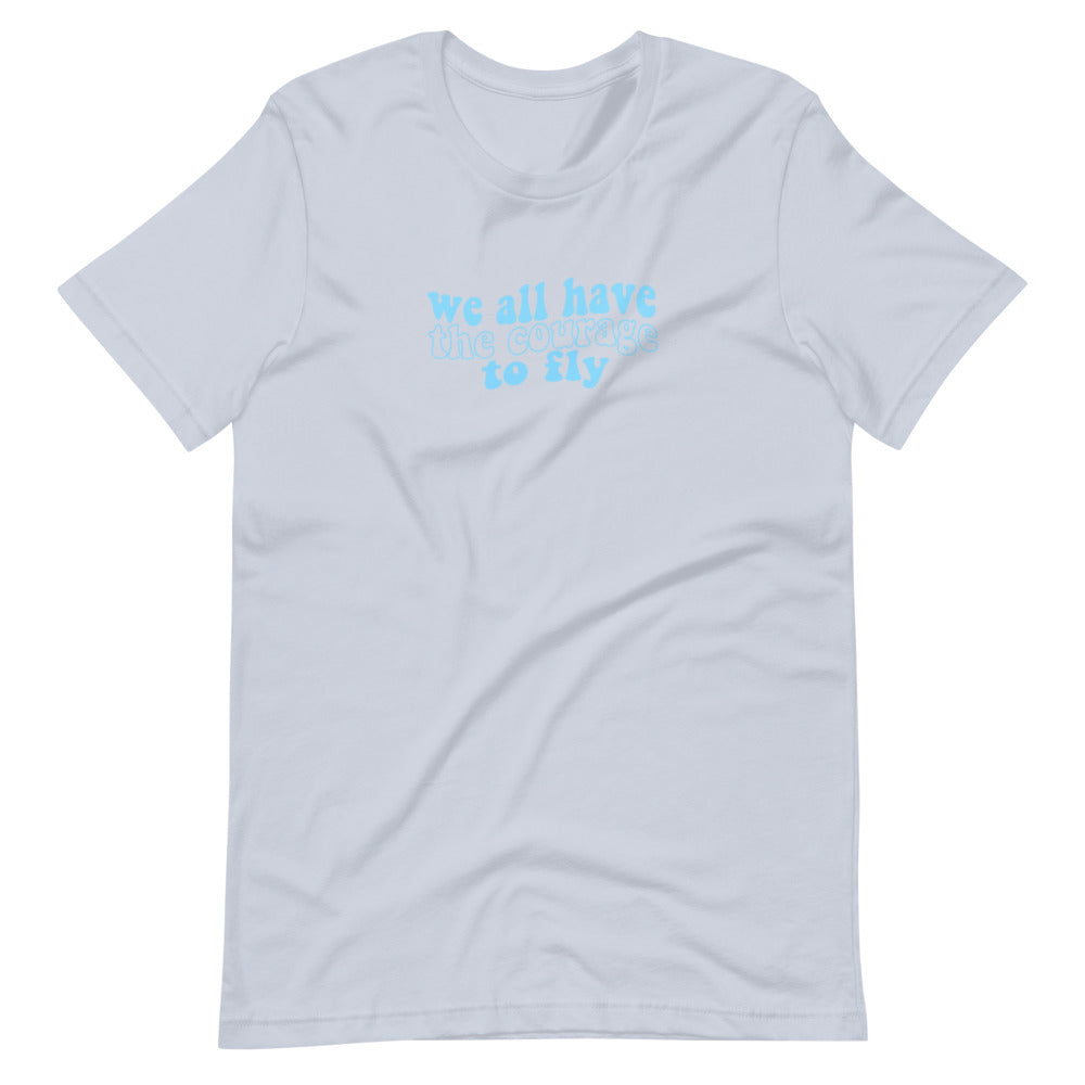 We All Have the Courage to Fly Tee