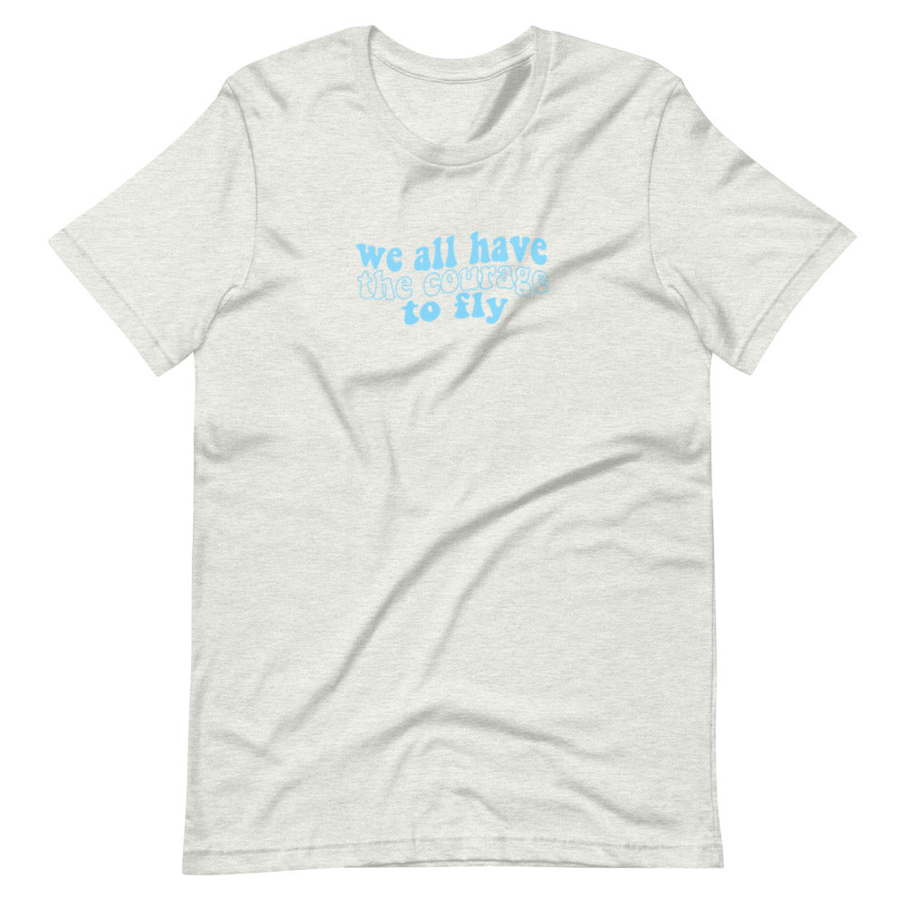 We All Have the Courage to Fly Tee