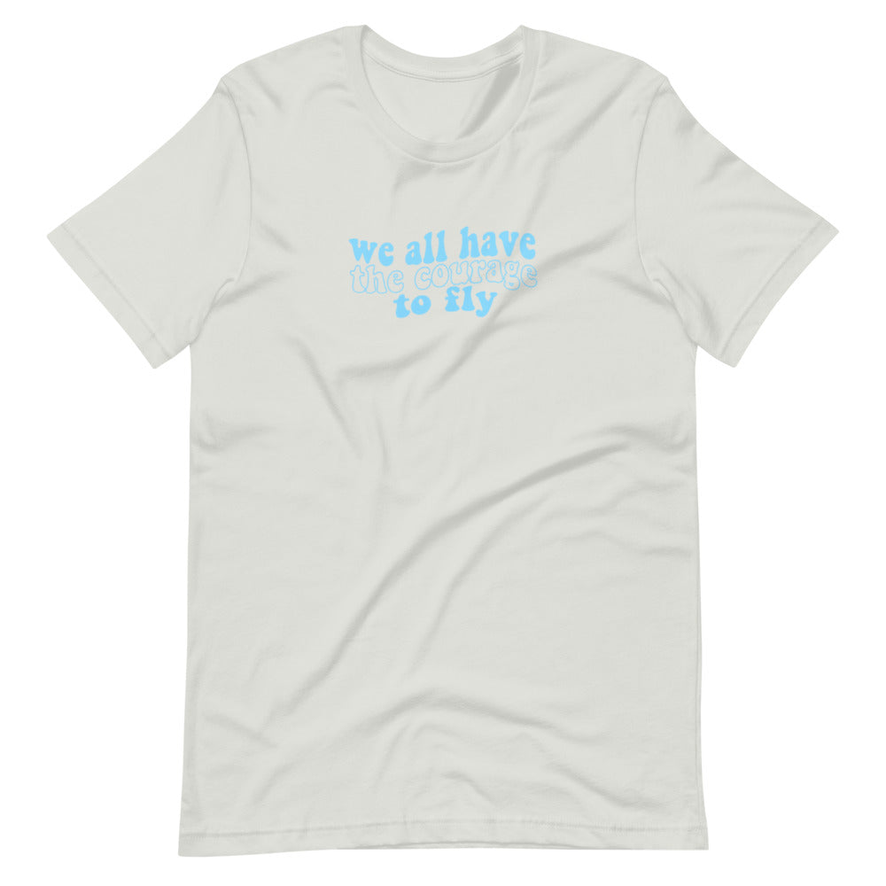 We All Have the Courage to Fly Tee