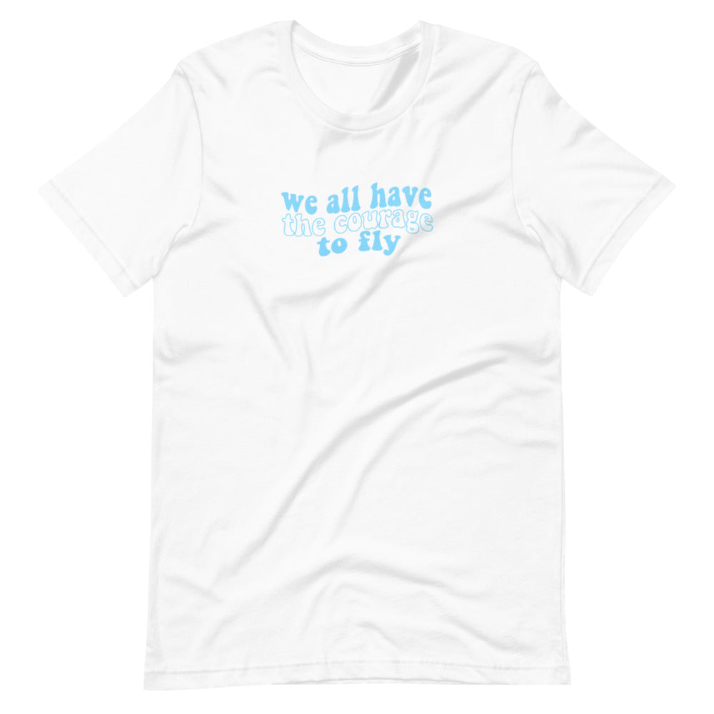 We All Have the Courage to Fly Tee