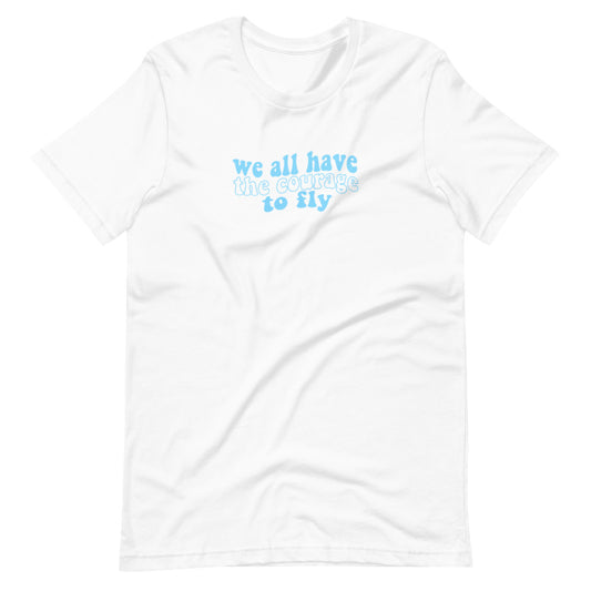 We All Have the Courage to Fly Tee